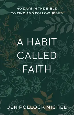 Un hábito llamado fe: 40 días en la Biblia para encontrar y seguir a Jesús - A Habit Called Faith: 40 Days in the Bible to Find and Follow Jesus