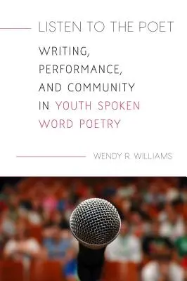 Escucha al poeta: Escritura, interpretación y comunidad en la poesía oral juvenil - Listen to the Poet: Writing, Performance, and Community in Youth Spoken Word Poetry