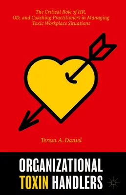 Organizational Toxin Handlers: El papel fundamental de los profesionales de RR.HH., Od y Coaching en la gestión de situaciones tóxicas en el lugar de trabajo - Organizational Toxin Handlers: The Critical Role of Hr, Od, and Coaching Practitioners in Managing Toxic Workplace Situations