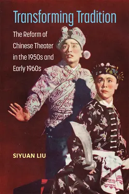 La transformación de la tradición: La reforma del teatro chino en los años cincuenta y principios de los sesenta - Transforming Tradition: The Reform of Chinese Theater in the 1950s and Early 1960s