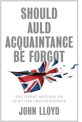 Should Auld Acquaintance Be Forgot: El gran error de la independencia escocesa - Should Auld Acquaintance Be Forgot: The Great Mistake of Scottish Independence
