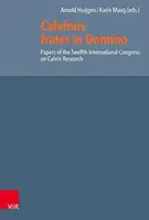 Calvinus Frater in Domino: ponencias del duodécimo congreso internacional de investigación sobre Calvino - Calvinus Frater in Domino: Papers of the Twelfth International Congress on Calvin Research