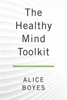 La caja de herramientas de la mente sana: Estrategias sencillas para salir de tu propio camino y disfrutar de la vida - The Healthy Mind Toolkit: Simple Strategies to Get Out of Your Own Way and Enjoy Your Life