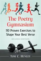 El gimnasio de la poesía: 110 ejercicios probados para dar forma a tus mejores versos, 2D Ed. - The Poetry Gymnasium: 110 Proven Exercises to Shape Your Best Verse, 2D Ed.