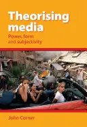 Teorizar los medios de comunicación: poder, forma y subjetividad - Theorising Media - Power, Form and Subjectivity