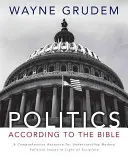 La política según la Biblia: Un recurso integral para entender los temas políticos modernos a la luz de las Escrituras - Politics - According to the Bible: A Comprehensive Resource for Understanding Modern Political Issues in Light of Scripture