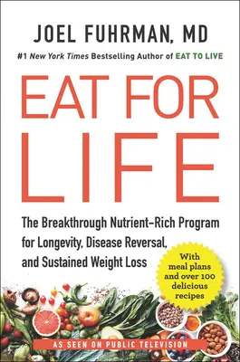 Comer para vivir: El Programa Innovador Rico en Nutrientes para la Longevidad, la Reversión de Enfermedades y la Pérdida de Peso Sostenida - Eat for Life: The Breakthrough Nutrient-Rich Program for Longevity, Disease Reversal, and Sustained Weight Loss