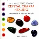 El Pequeño Libro de Bolsillo de la Curación de los Chakras con Cristales: Medicina energética para la mente, el cuerpo y el espíritu - The Little Pocket Book of Crystal Chakra Healing: Energy Medicine for Mind, Body, and Spirit