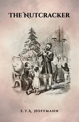 El Cascanueces: Edición original de 1853 con ilustraciones - The Nutcracker: The Original 1853 Edition With Illustrations