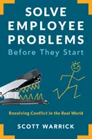 Resolver los problemas de los empleados antes de que empiecen: Resolver conflictos en el mundo real - Solve Employee Problems Before They Start: Resolving Conflict in the Real World