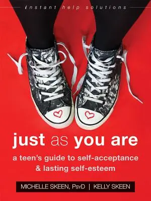 Tal como eres: Guía del adolescente para la autoaceptación y la autoestima duradera - Just as You Are: A Teen's Guide to Self-Acceptance and Lasting Self-Esteem