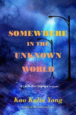 En algún lugar del mundo desconocido: Memorias de un refugiado colectivo - Somewhere in the Unknown World: A Collective Refugee Memoir