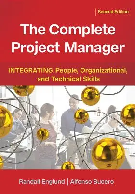 El director de proyectos completo: Integración de las competencias técnicas, organizativas y personales - The Complete Project Manager: Integrating People, Organizational, and Technical Skills