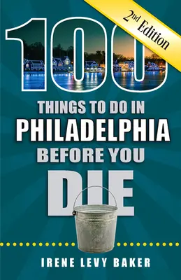 100 cosas que hacer en Filadelfia antes de morir, 2ª edición - 100 Things to Do in Philadelphia Before You Die, 2nd Edition