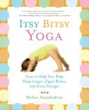 Itsy Bitsy Yoga: Posturas para ayudar a tu bebé a dormir más, digerir mejor y crecer más fuerte - Itsy Bitsy Yoga: Poses to Help Your Baby Sleep Longer, Digest Better, and Grow Stronger