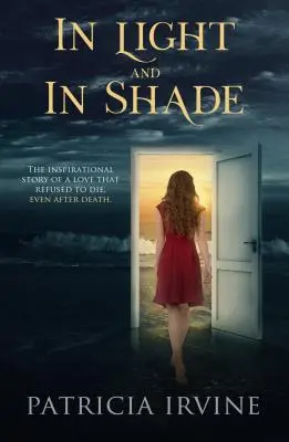 A la luz y a la sombra: La inspiradora historia de un amor que se negó a morir, incluso después de la muerte - In Light and in Shade: The Inspirational Story of a Love That Refused to Die, Even After Death