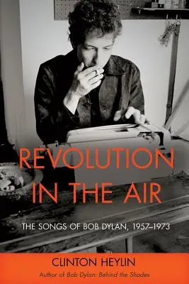 Revolution in the Air: Las canciones de Bob Dylan, 1957-1973 - Revolution in the Air: The Songs of Bob Dylan, 1957-1973