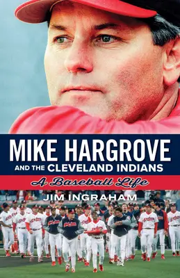 Mike Hargrove y los Indios de Cleveland: Una vida de béisbol - Mike Hargrove and the Cleveland Indians: A Baseball Life