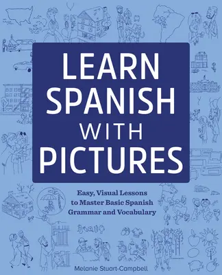 Aprende español con imágenes: Lecciones fáciles y visuales para dominar la gramática y el vocabulario básicos - Learn Spanish with Pictures: Easy, Visual Lessons to Master Basic Grammar and Vocabulary