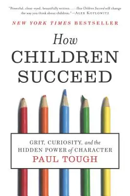 Cómo triunfan los niños: El valor, la curiosidad y el poder oculto del carácter - How Children Succeed: Grit, Curiosity, and the Hidden Power of Character