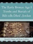 Tumbas y enterramientos de la Primera Edad del Bronce I de Bb Edh-Dhr', Jordania - The Early Bronze Age I Tombs and Burials of Bb Edh-Dhr', Jordan