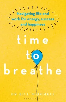 La hora de respirar: Navegar por la vida y el trabajo para tener energía, éxito y felicidad - Time to Breathe: Navigating Life and Work for Energy, Success and Happiness