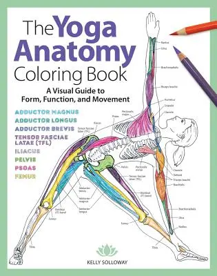 The Yoga Anatomy Coloring Book, 1: A Visual Guide to Form, Function, and Movement (El libro de anatomía del yoga para colorear, 1: Guía visual de la forma, la función y el movimiento) - The Yoga Anatomy Coloring Book, 1: A Visual Guide to Form, Function, and Movement