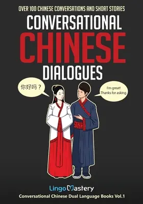 Diálogos de conversación en chino: Más de 100 conversaciones e historias cortas en chino - Conversational Chinese Dialogues: Over 100 Chinese Conversations and Short Stories