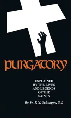 Purgatorio: Explicado por las vidas y leyendas de los santos - Purgatory: Explained by the Lives and Legends of the Saints