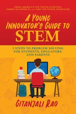 Guía del joven innovador sobre Stem: 5 pasos para la resolución de problemas para estudiantes, educadores y padres - A Young Innovator's Guide to Stem: 5 Steps to Problem Solving for Students, Educators, and Parents