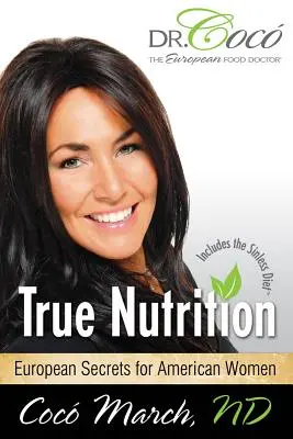 La verdadera nutrición: Secretos europeos para mujeres americanas - True Nutrition: European Secrets for American Women