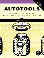 Autotools, 2ª edición: Guía práctica de Gnu Autoconf, Automake y Libtool - Autotools, 2nd Edition: A Practitioner's Guide to Gnu Autoconf, Automake, and Libtool