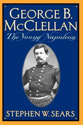 George B. McClellan: El joven Napoleón - George B. McClellan: The Young Napoleon