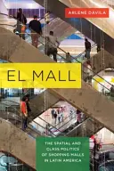 El Mall: La política espacial y de clase de los centros comerciales en América Latina - El Mall: The Spatial and Class Politics of Shopping Malls in Latin America