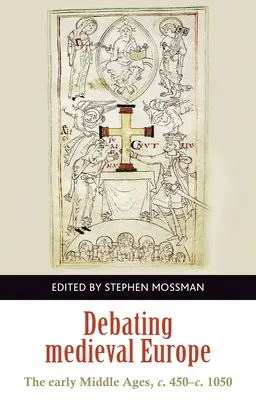 La Europa medieval a debate: La Alta Edad Media, C. 450-C. 1050 - Debating Medieval Europe: The Early Middle Ages, C. 450-C. 1050