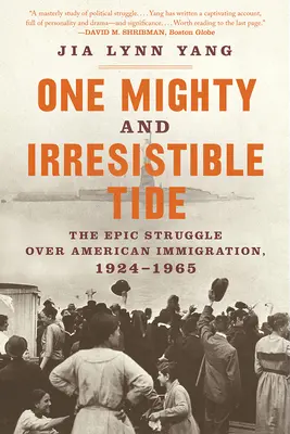 Una marea poderosa e irresistible: la épica lucha por la inmigración estadounidense, 1924-1965 - One Mighty and Irresistible Tide: The Epic Struggle Over American Immigration, 1924-1965