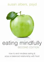 Comer con conciencia: Cómo acabar con la alimentación sin sentido y disfrutar de una relación equilibrada con la comida - Eating Mindfully: How to End Mindless Eating and Enjoy a Balanced Relationship with Food