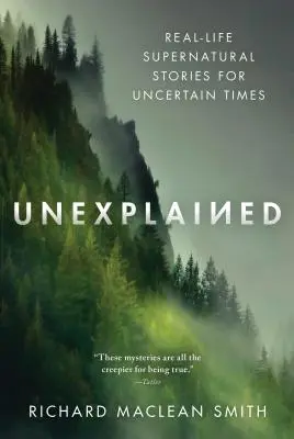 Inexplicable: Historias sobrenaturales de la vida real para tiempos inciertos - Unexplained: Real-Life Supernatural Stories for Uncertain Times