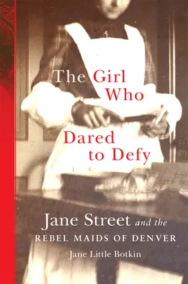 La chica que se atrevió a desafiar: Jane Street y las doncellas rebeldes de Denver - The Girl Who Dared to Defy: Jane Street and the Rebel Maids of Denver