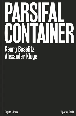 Georg Baselitz y Alexander Kluge: Contenedor Parsifal - Georg Baselitz & Alexander Kluge: Parsifal Container