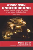 Wisconsin Underground: Guía de cuevas, minas y túneles en el Estado del Tejón y sus alrededores - Wisconsin Underground: A Guide to Caves, Mines, and Tunnels In and Around the Badger State