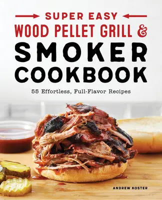 Libro de cocina superfácil para asar y ahumar con pellets de madera - Super Easy Wood Pellet Grill and Smoker Cookbook