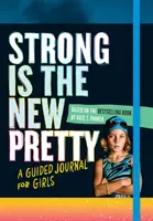 Fuerte es la nueva guapa: Un diario guiado para chicas - Strong Is the New Pretty: A Guided Journal for Girls