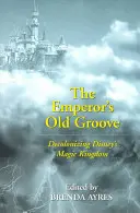 The Emperor's Old Groove: Decolonizing Disney's Magic Kingdom (El viejo surco del emperador: descolonizar el Reino Mágico de Disney) - The Emperor's Old Groove; Decolonizing Disney's Magic Kingdom