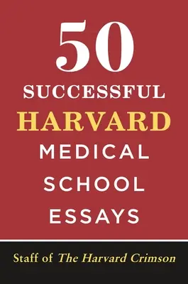 50 ensayos de éxito para la Facultad de Medicina de Harvard - 50 Successful Harvard Medical School Essays