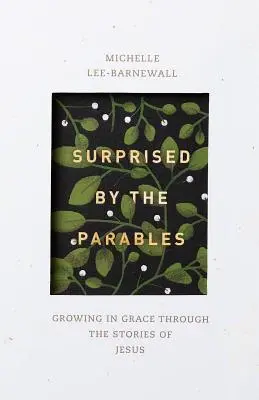 Sorprendido por las parábolas: Creciendo en gracia a través de las historias de Jesús - Surprised by the Parables: Growing in Grace Through the Stories of Jesus