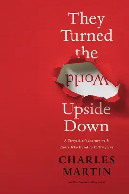 Pusieron el mundo patas arriba: El viaje de un narrador con los que se atrevieron a seguir a Jesús - They Turned the World Upside Down: A Storyteller's Journey with Those Who Dared to Follow Jesus