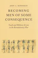 Convertirse en hombres de cierta importancia: La juventud y el servicio militar en la Guerra de la Independencia - Becoming Men of Some Consequence: Youth and Military Service in the Revolutionary War