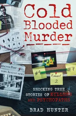 Asesinatos a sangre fría: Impactantes historias reales de asesinos y psicópatas - Cold Blooded Murder: Shocking True Stories of Killers and Psychopaths