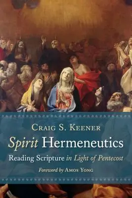 Hermenéutica del Espíritu: La lectura de las Escrituras a la luz de Pentecostés - Spirit Hermeneutics: Reading Scripture in Light of Pentecost